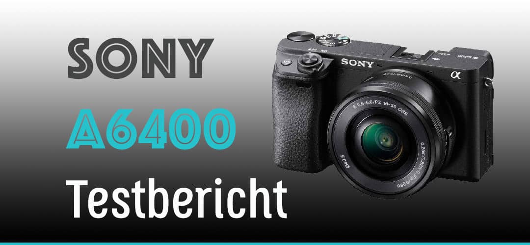 Sony Alpha 6400 Test Update 2023 (A6400) inkl. Bilder + Video!