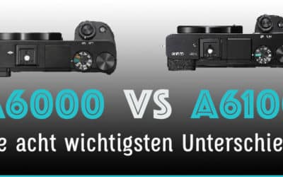 Sony A6000 vs A6100 Vergleich – Die 8 wichtigsten Unterschiede