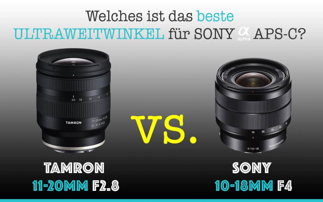 Tamron 11-20mm F2.8 vs. Sony 10-18mm F4 OSS Vergleich (inkl. Bilder +Video)