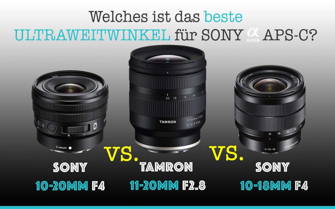 Sony 10-20mm F4 vs. Tamron 11-20mm F2.8 vs. Sony 10-18mm F4 Vergleich (inkl. Bilder +Video)